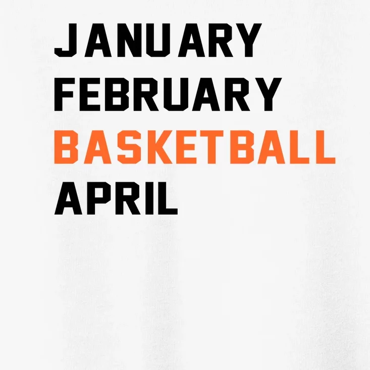 January February Basketball April College Basketball Fan Toddler T-Shirt