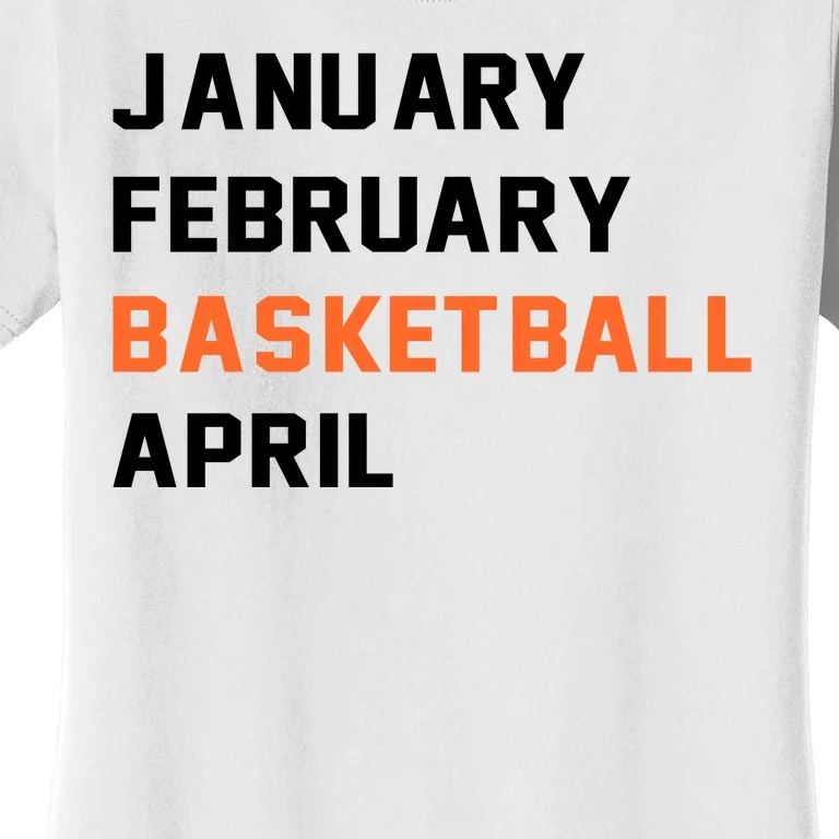 January February Basketball April College Basketball Fan Women's T-Shirt