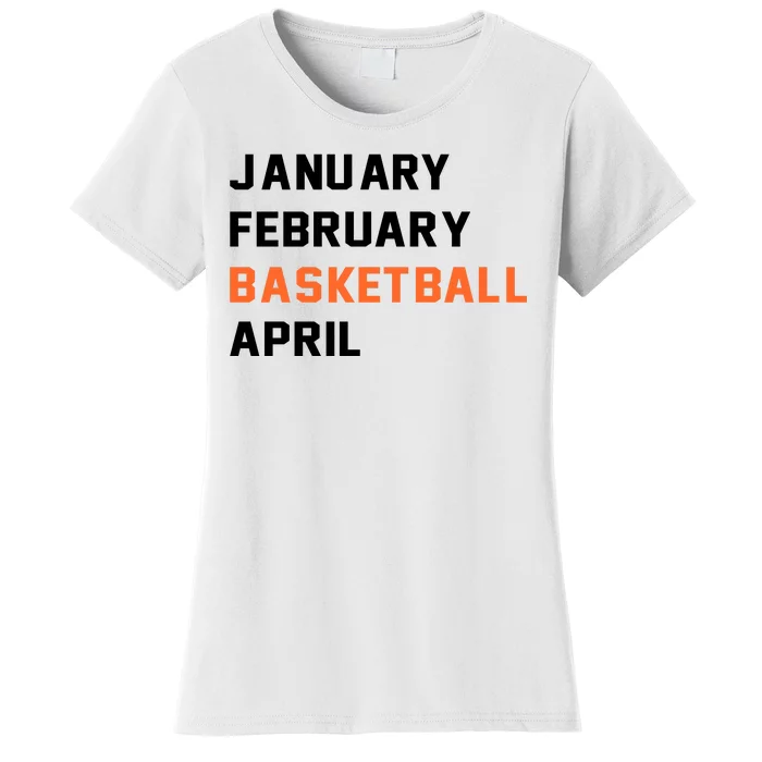 January February Basketball April College Basketball Fan Women's T-Shirt