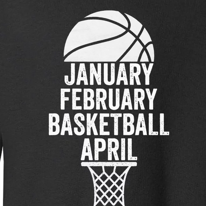 January February Basketball April March College Basketball Toddler Sweatshirt