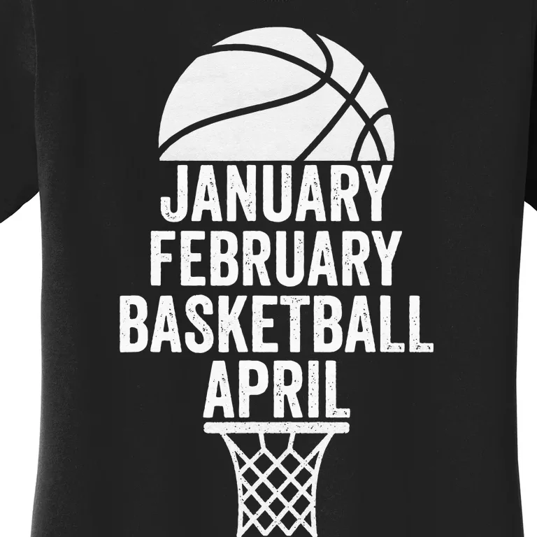 January February Basketball April March College Basketball Women's T-Shirt