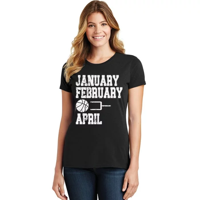 January February Basketball April Funny Basketball Team Women's T-Shirt