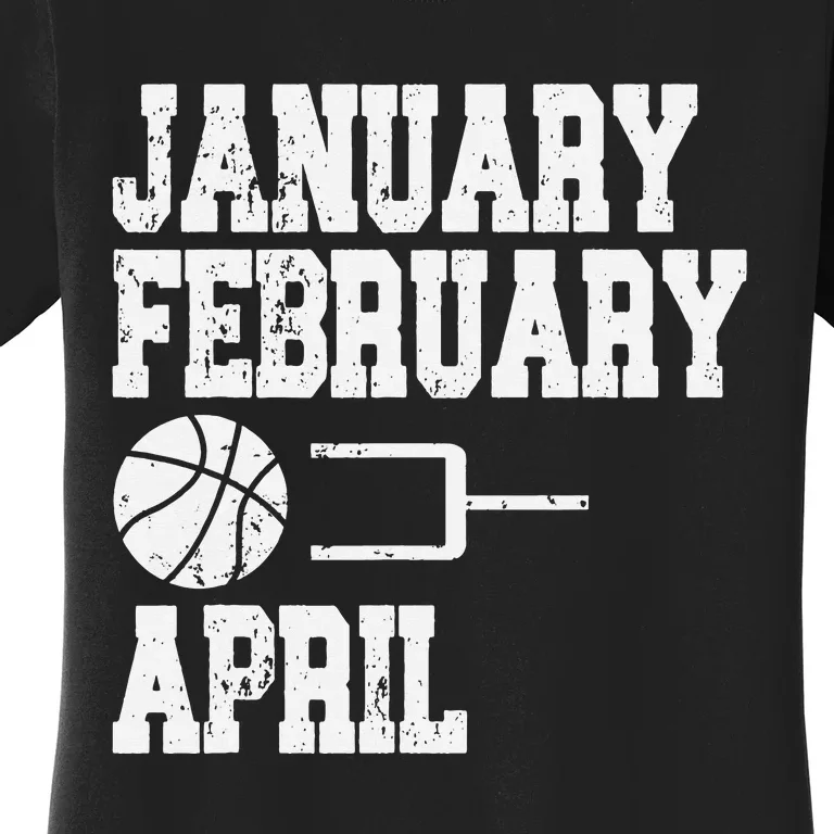 January February Basketball April Funny Basketball Team Women's T-Shirt