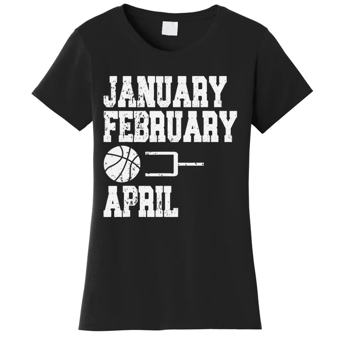 January February Basketball April Funny Basketball Team Women's T-Shirt