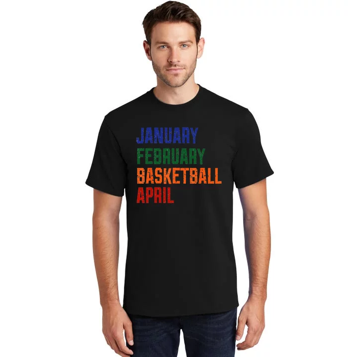 January February Basketball April Tall T-Shirt