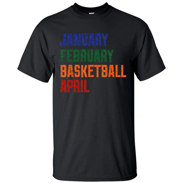 January February Basketball April Tall T-Shirt