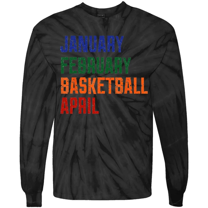 January February Basketball April Funny Basketball Season Tie-Dye Long Sleeve Shirt