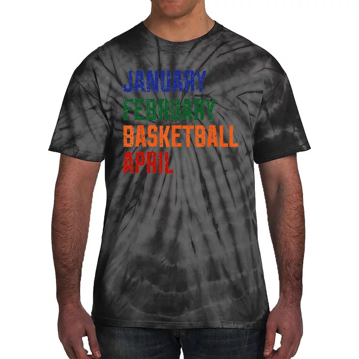 January February Basketball April Funny Basketball Season Tie-Dye T-Shirt