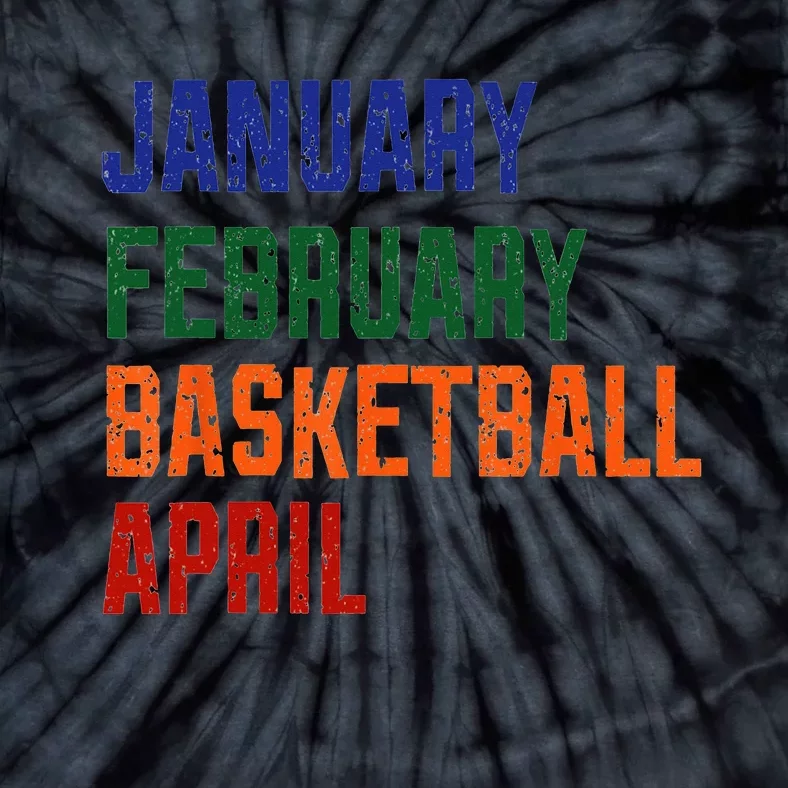 January February Basketball April Funny Basketball Season Tie-Dye T-Shirt