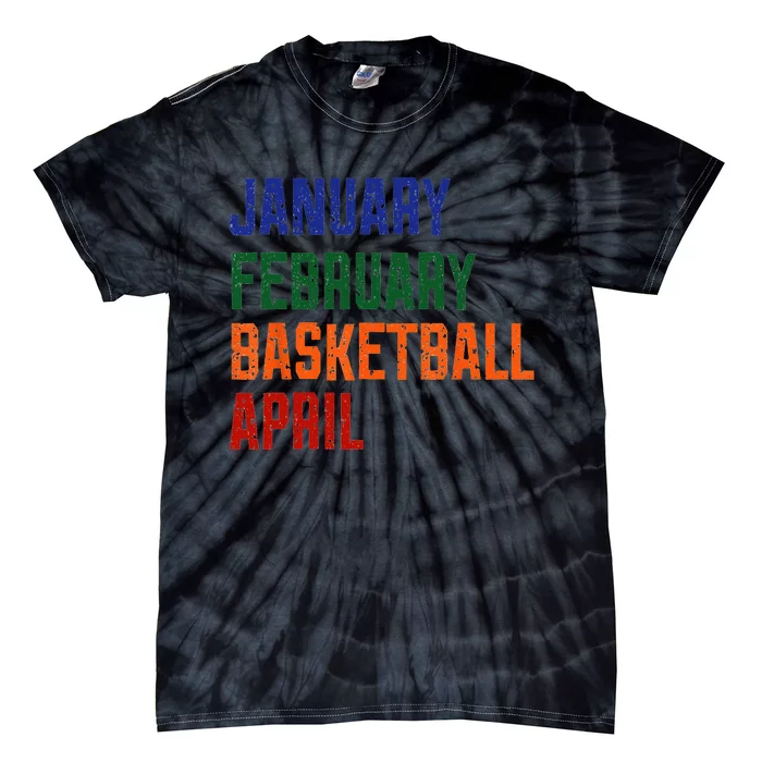 January February Basketball April Funny Basketball Season Tie-Dye T-Shirt