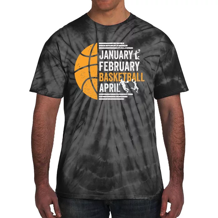 January February Basketball April Funny Basketball Season Tie-Dye T-Shirt