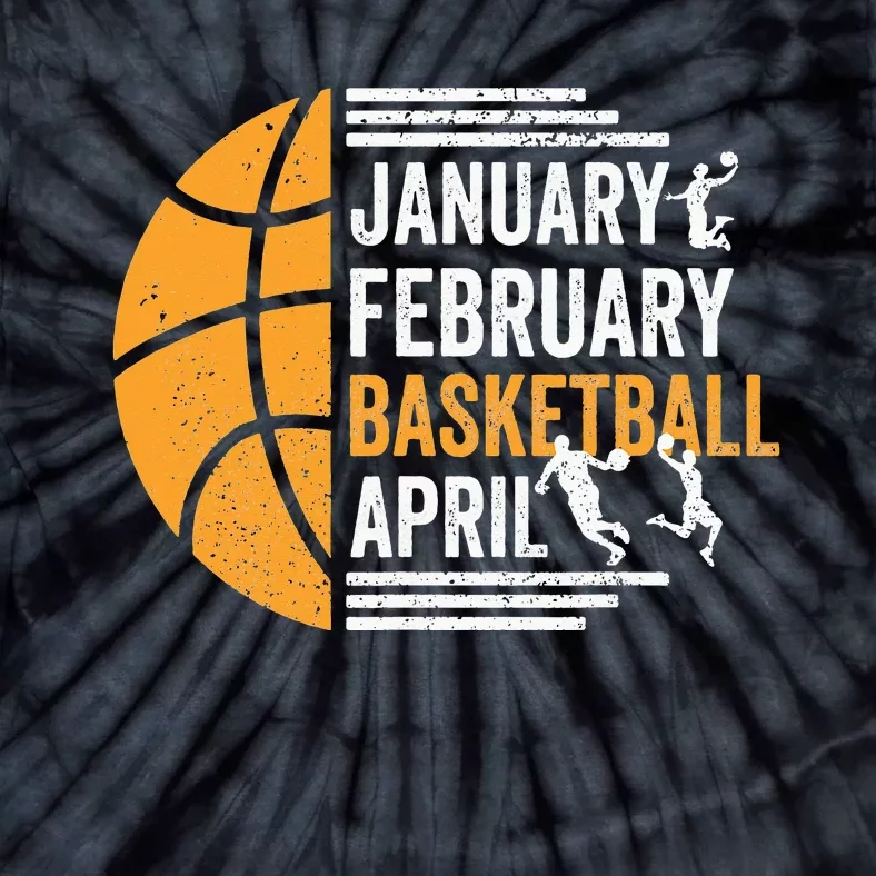 January February Basketball April Funny Basketball Season Tie-Dye T-Shirt