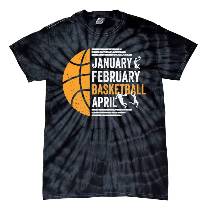 January February Basketball April Funny Basketball Season Tie-Dye T-Shirt