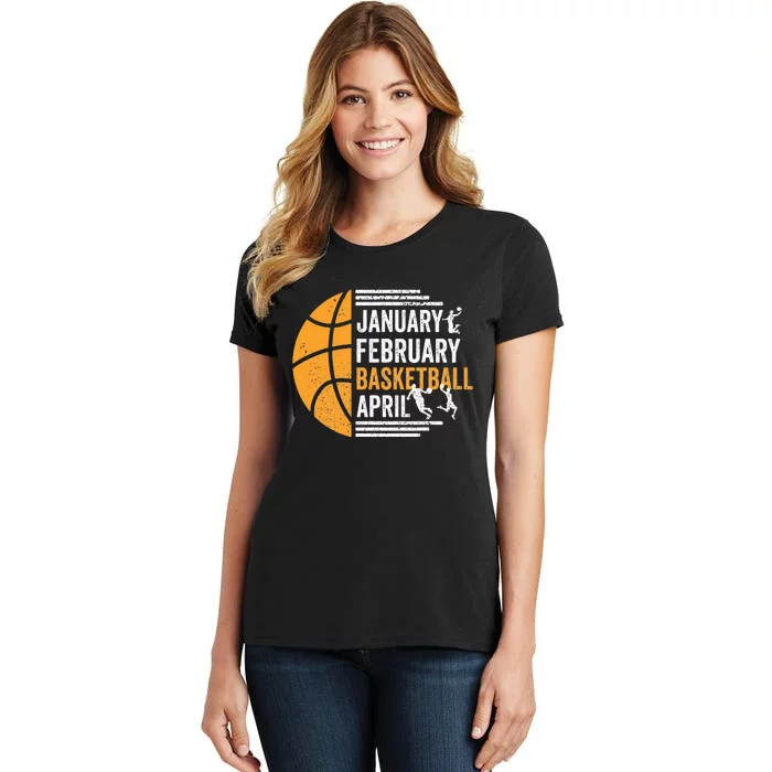 January February Basketball April Funny Basketball Season Women's T-Shirt