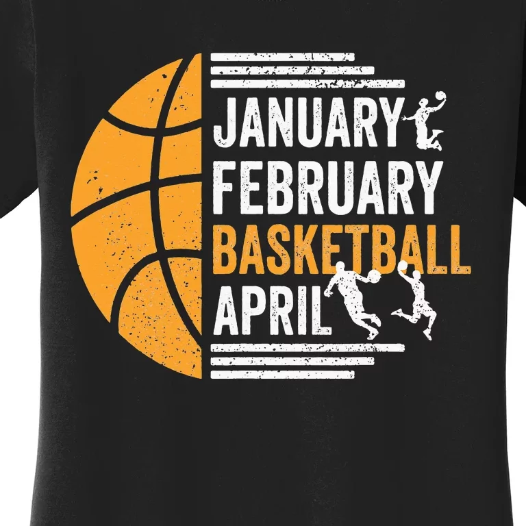 January February Basketball April Funny Basketball Season Women's T-Shirt