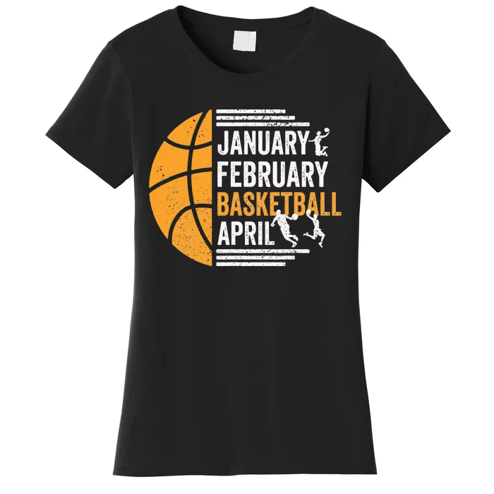 January February Basketball April Funny Basketball Season Women's T-Shirt