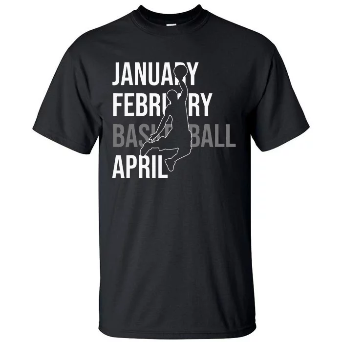 January February Basketball April Funny Gift Tall T-Shirt