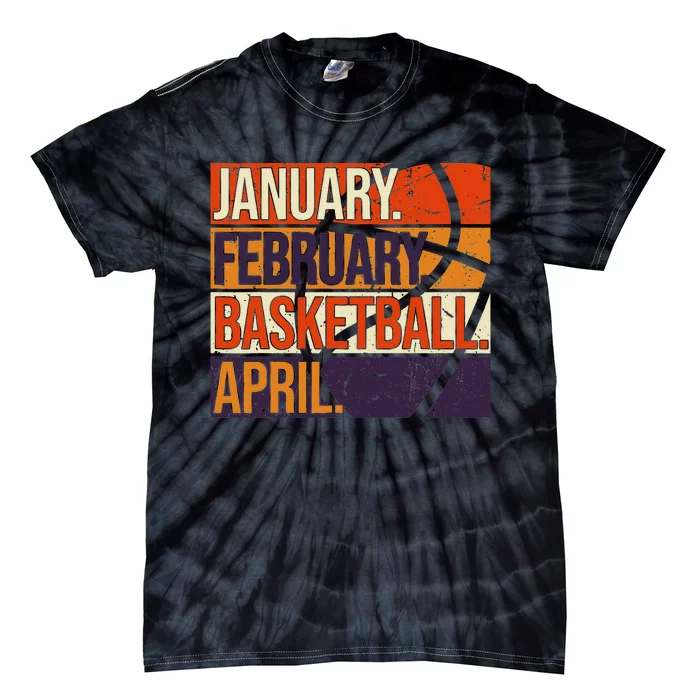 January February Basketball April, Basketball Team Lover Tie-Dye T-Shirt