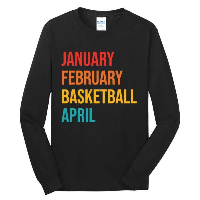 January February Basketball April Funny Retro Apparel Tall Long Sleeve T-Shirt