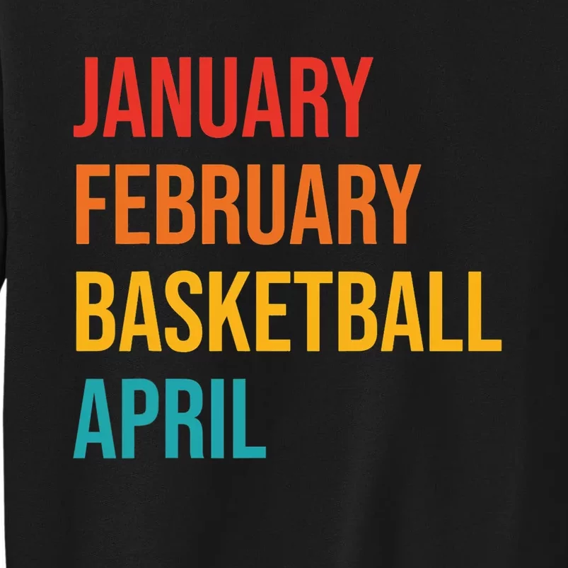 January February Basketball April Funny Retro Apparel Tall Sweatshirt