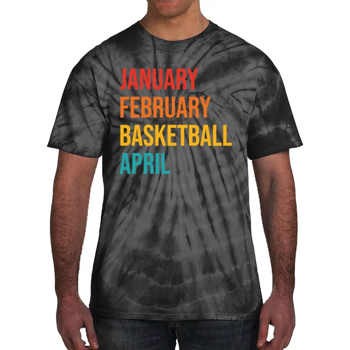 January February Basketball April Funny Retro Apparel Tie-Dye T-Shirt