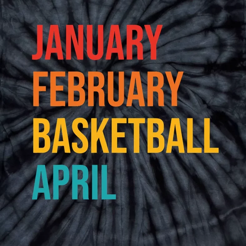 January February Basketball April Funny Retro Apparel Tie-Dye T-Shirt