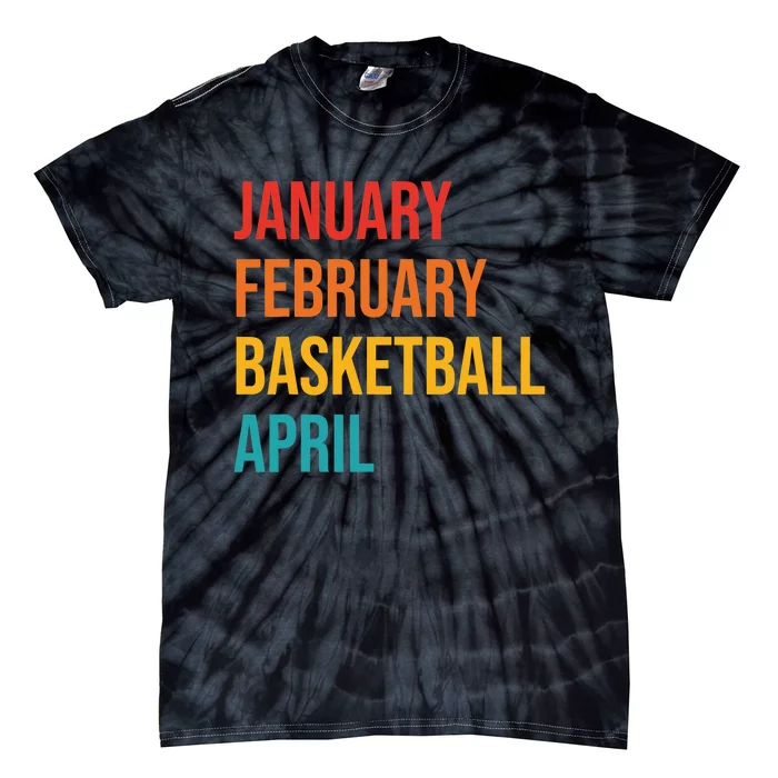 January February Basketball April Funny Retro Apparel Tie-Dye T-Shirt