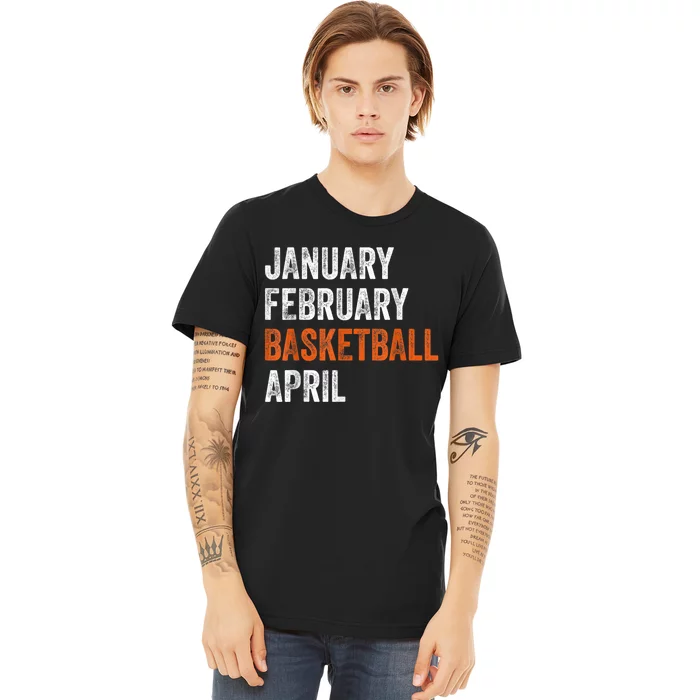 January February Basketball April Madness College Premium T-Shirt