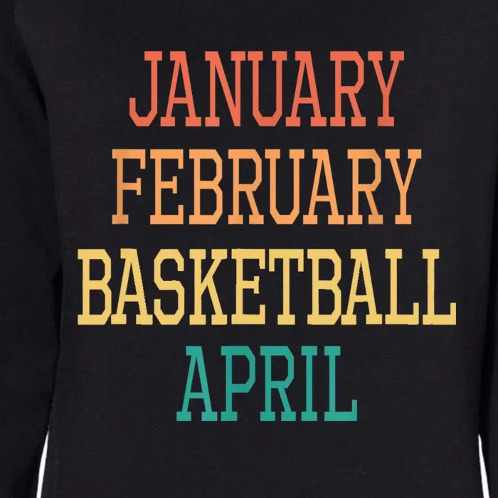 January February Basketball April For All Basketball Players Womens California Wash Sweatshirt