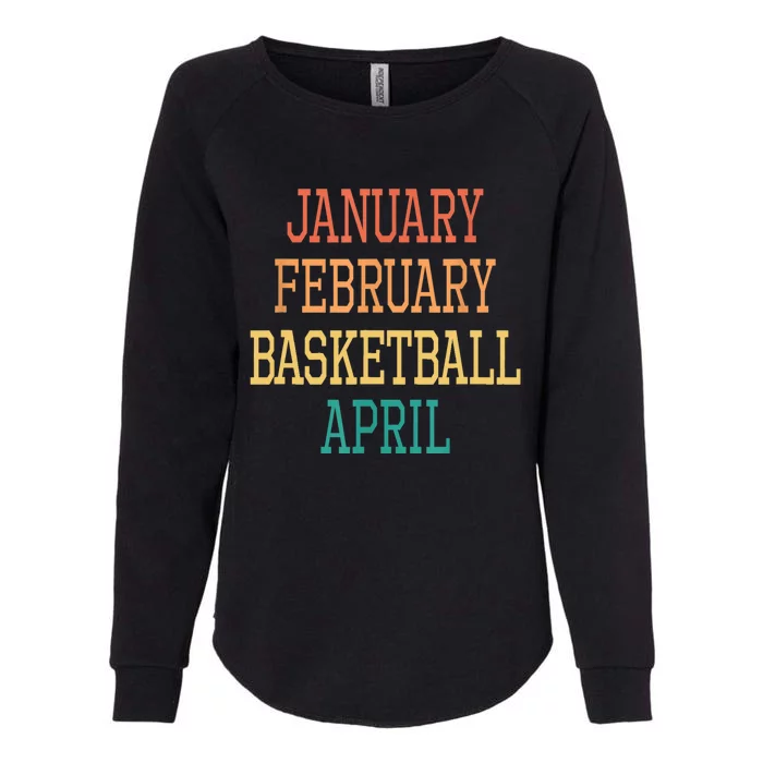 January February Basketball April For All Basketball Players Womens California Wash Sweatshirt