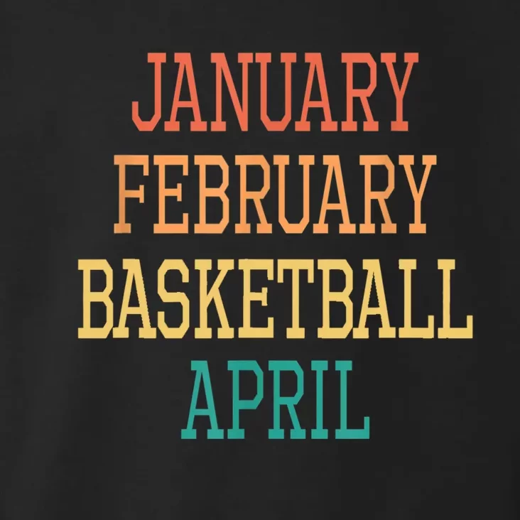 January February Basketball April For All Basketball Players Toddler Hoodie