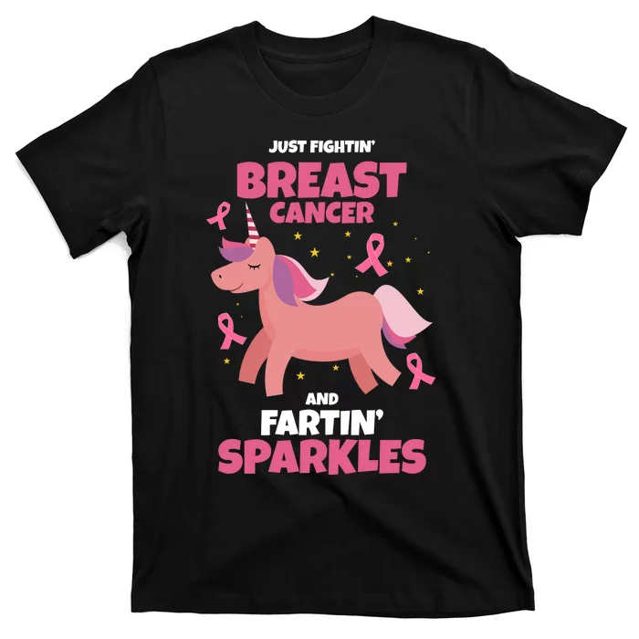 Just Fightin Breast Cancer And Fartin Sparkles Unicorn Funny T-Shirt