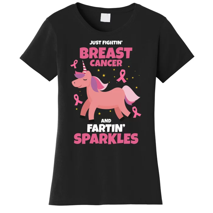 Just Fightin Breast Cancer And Fartin Sparkles Unicorn Funny Women's T-Shirt