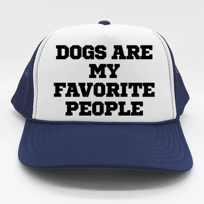 Joke Funny Dogs Are My Favorite People Gift Trucker Hat