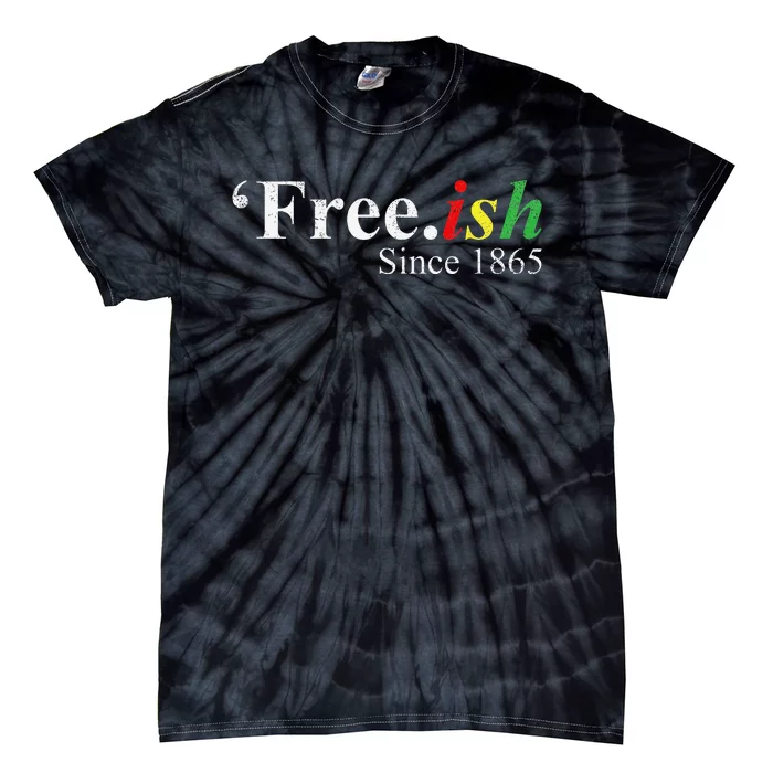 Juneteenth Freeish Freeish Since 1865 Tie-Dye T-Shirt