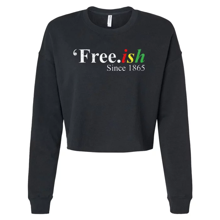 Juneteenth Freeish Freeish Since 1865 Cropped Pullover Crew