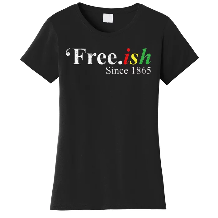 Juneteenth Freeish Freeish Since 1865 Women's T-Shirt