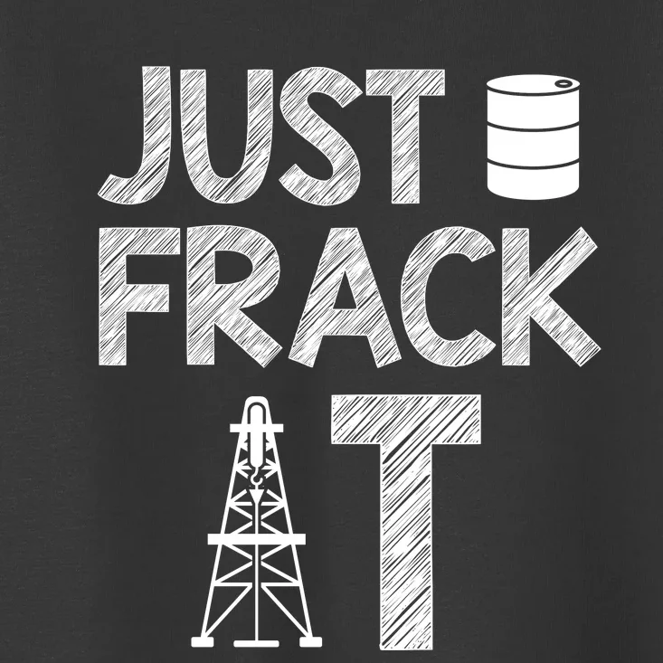 Just Frack It Funny Fracking Logo Toddler T-Shirt