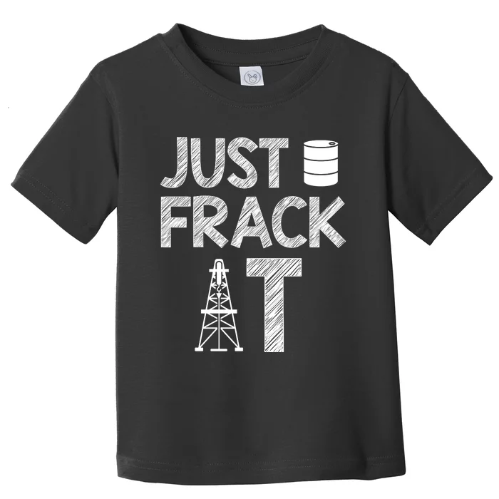 Just Frack It Funny Fracking Logo Toddler T-Shirt