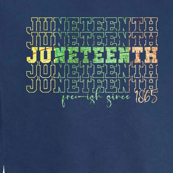 Juneteenth Free Ish Since 1865 Celebrate Black Freedom HBCU Garment-Dyed Sweatshirt