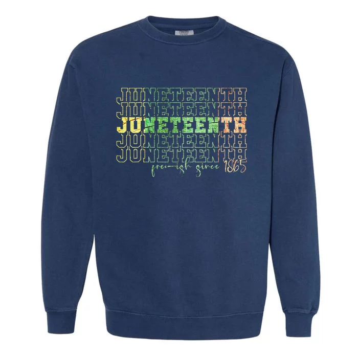 Juneteenth Free Ish Since 1865 Celebrate Black Freedom HBCU Garment-Dyed Sweatshirt