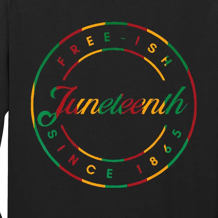 Juneteenth Free Ish Since 1865 Celebrate Black Freedom HBCU Tall Long Sleeve T-Shirt