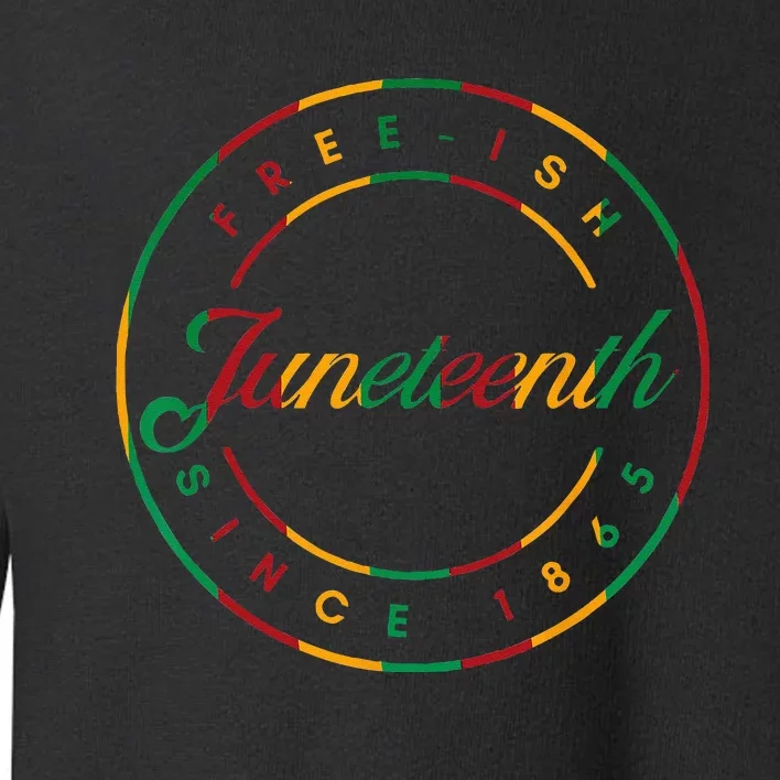 Juneteenth Free Ish Since 1865 Celebrate Black Freedom HBCU Toddler Sweatshirt