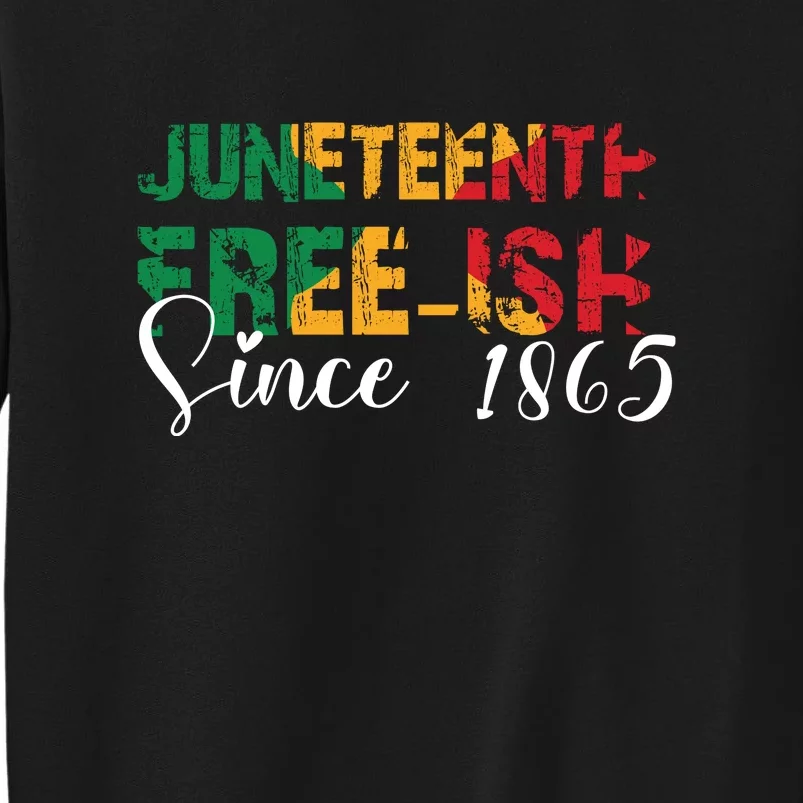 Juneteenth Free Ish Since 1865 For Black History Month Gift African American Tall Sweatshirt