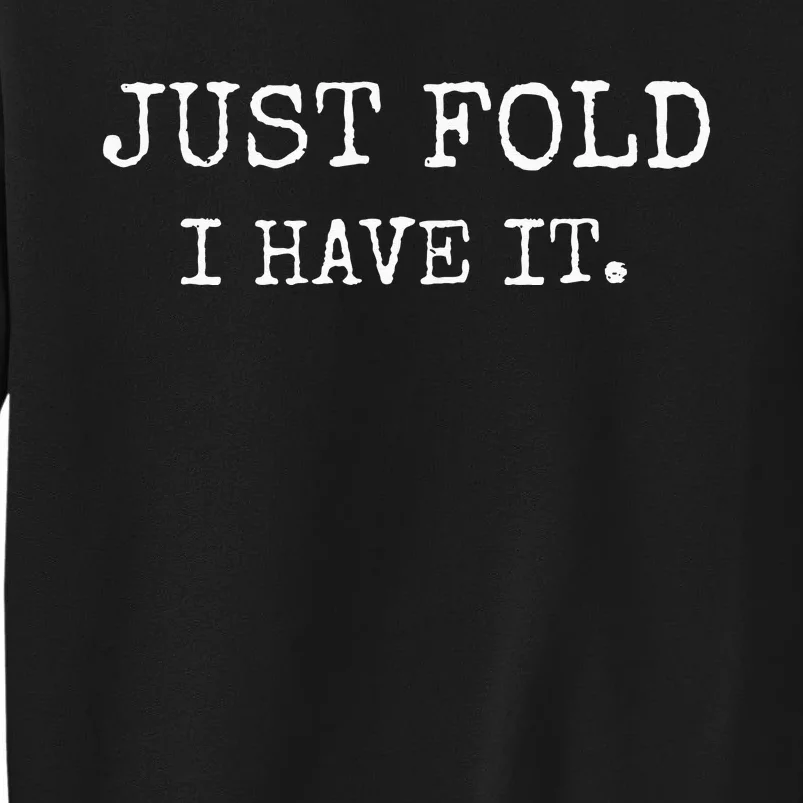 Just Fold I Have It Funny Poker Design Sweatshirt