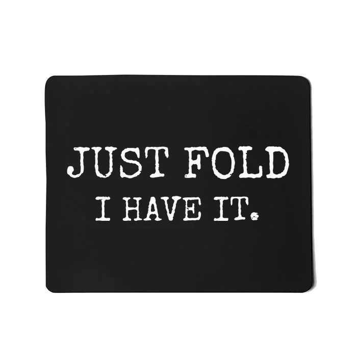 Just Fold I Have It Funny Poker Design Mousepad