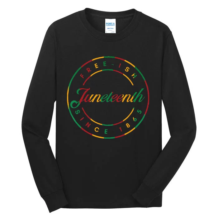 Juneteenth Free Ish Since 1865 Celebrate Black Freedom HBCU Tall Long Sleeve T-Shirt