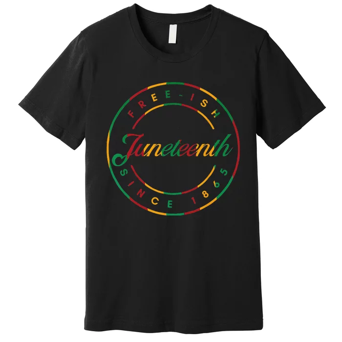 Juneteenth Free Ish Since 1865 Celebrate Black Freedom HBCU Premium T-Shirt