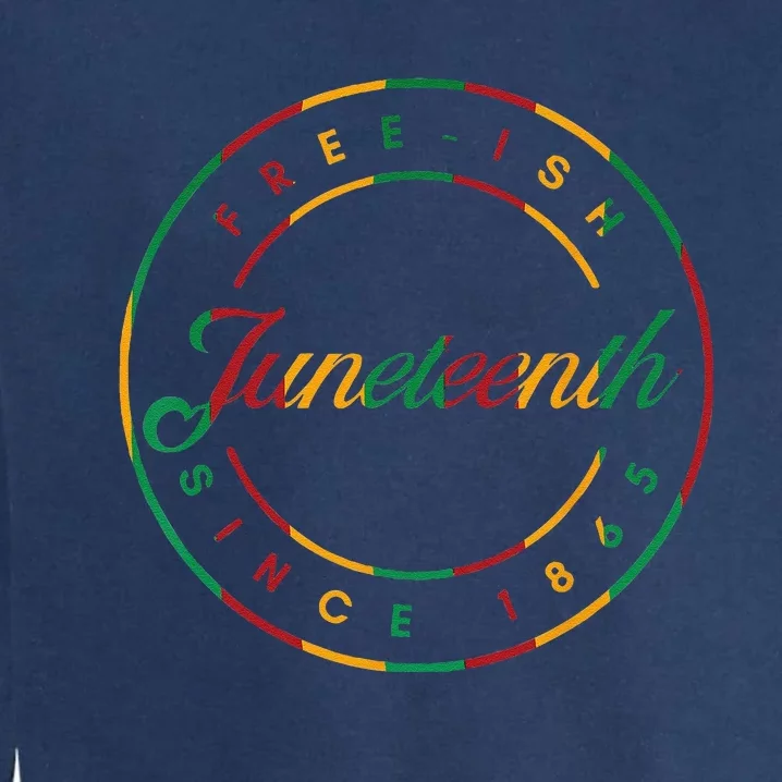 Juneteenth Free Ish Since 1865 Celebrate Black Freedom HBCU Garment-Dyed Sweatshirt