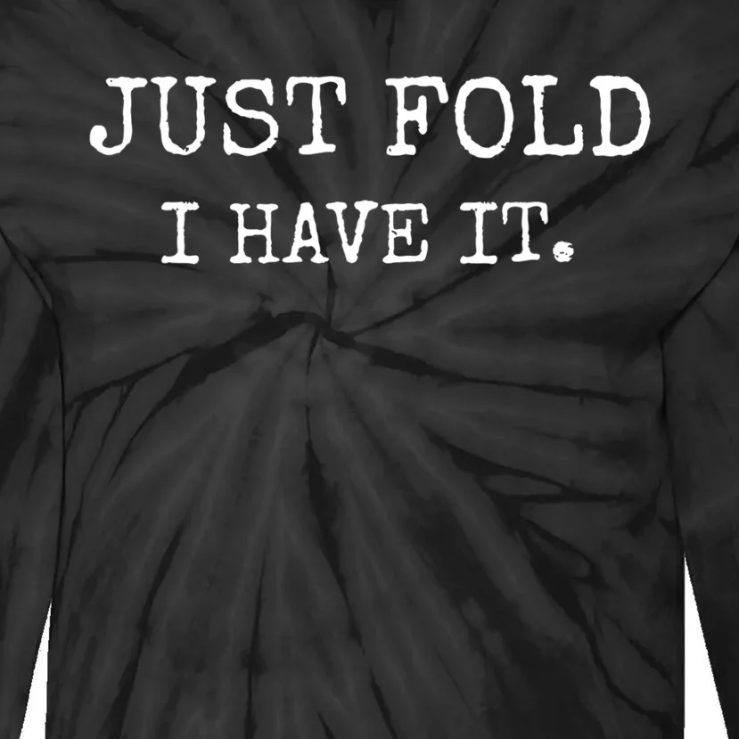 Just Fold I Have It Funny Poker Design Tie-Dye Long Sleeve Shirt